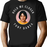 Hold Me Closer Tony Danza T-Shirt - Retro Graphic Tee for Men & Women - Black