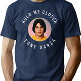 Hold Me Closer Tony Danza T-Shirt - Retro Graphic Tee for Men & Women - Navy