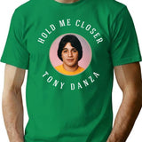 Hold Me Closer Tony Danza T-Shirt - Retro Graphic Tee for Men & Women - Green
