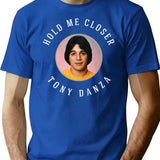 Hold Me Closer Tony Danza T-Shirt - Retro Graphic Tee for Men & Women - Blue