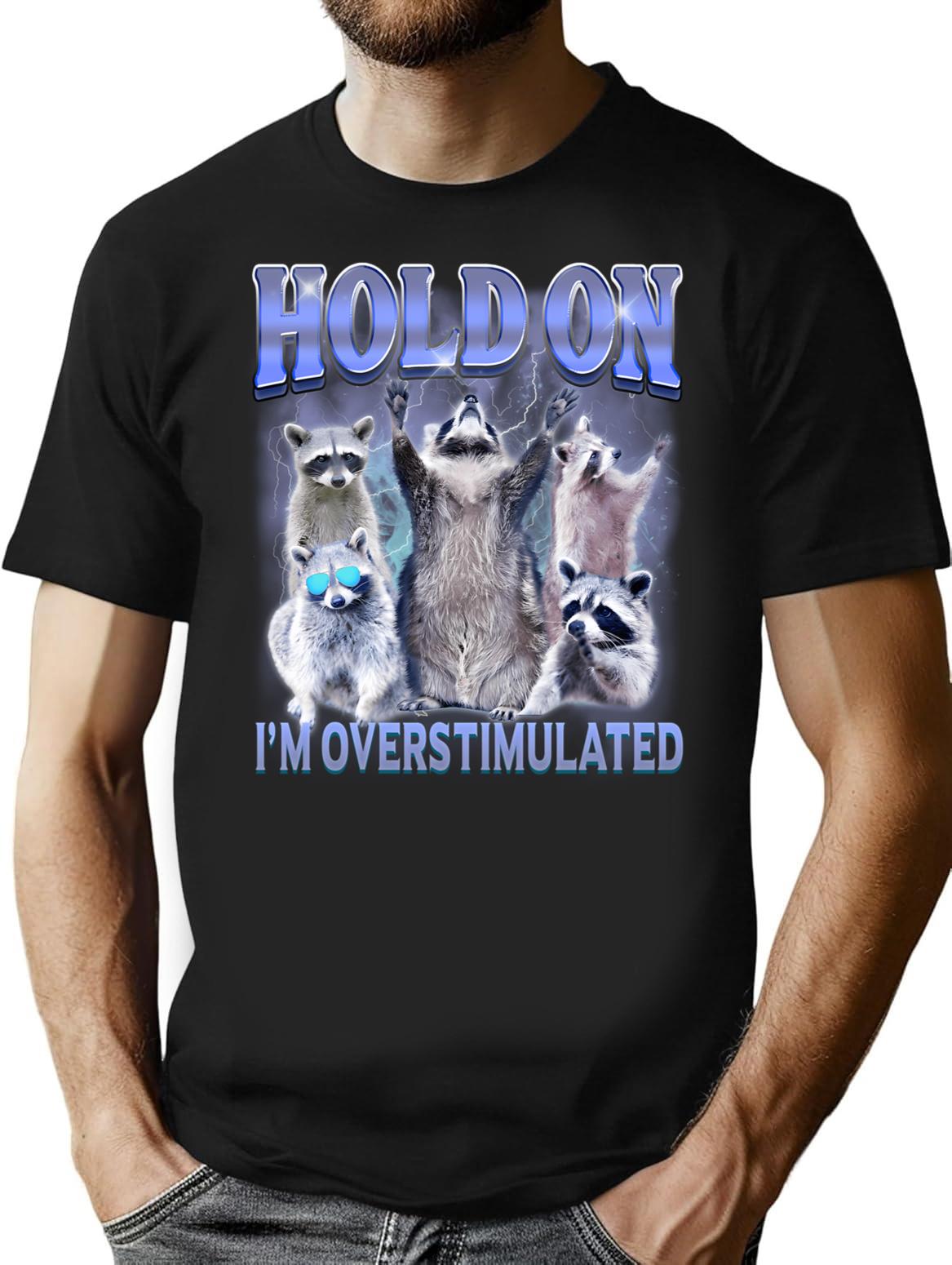 Hold On I'm Overstimulated Funny Raccoon Meme T-Shirt - Black