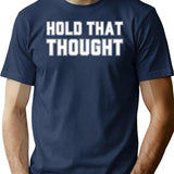 Hold That Thought T-Shirt - Retro Graphic Tee for Men & Women - Navy