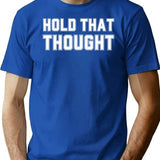 Hold That Thought T-Shirt - Retro Graphic Tee for Men & Women - Blue