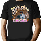 Hold Your Horses T-Shirt - Retro Graphic Tee for Men & Women - Black