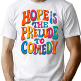 Hope Is The Prelude To Comedy T-Shirt - White