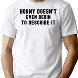 Horny Doesnt Even Begin To Describe It Vintage T-Shirt - White
