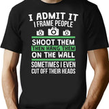 I Admit It I Frame People Shoot Them Hang Them. Photography Shirt T-Shirt - Black