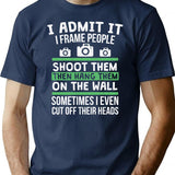 I Admit It I Frame People Shoot Them Hang Them. Photography Shirt T-Shirt - Navy