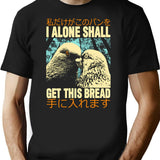 I Alone Shall Get This Bread T-Shirt - Black