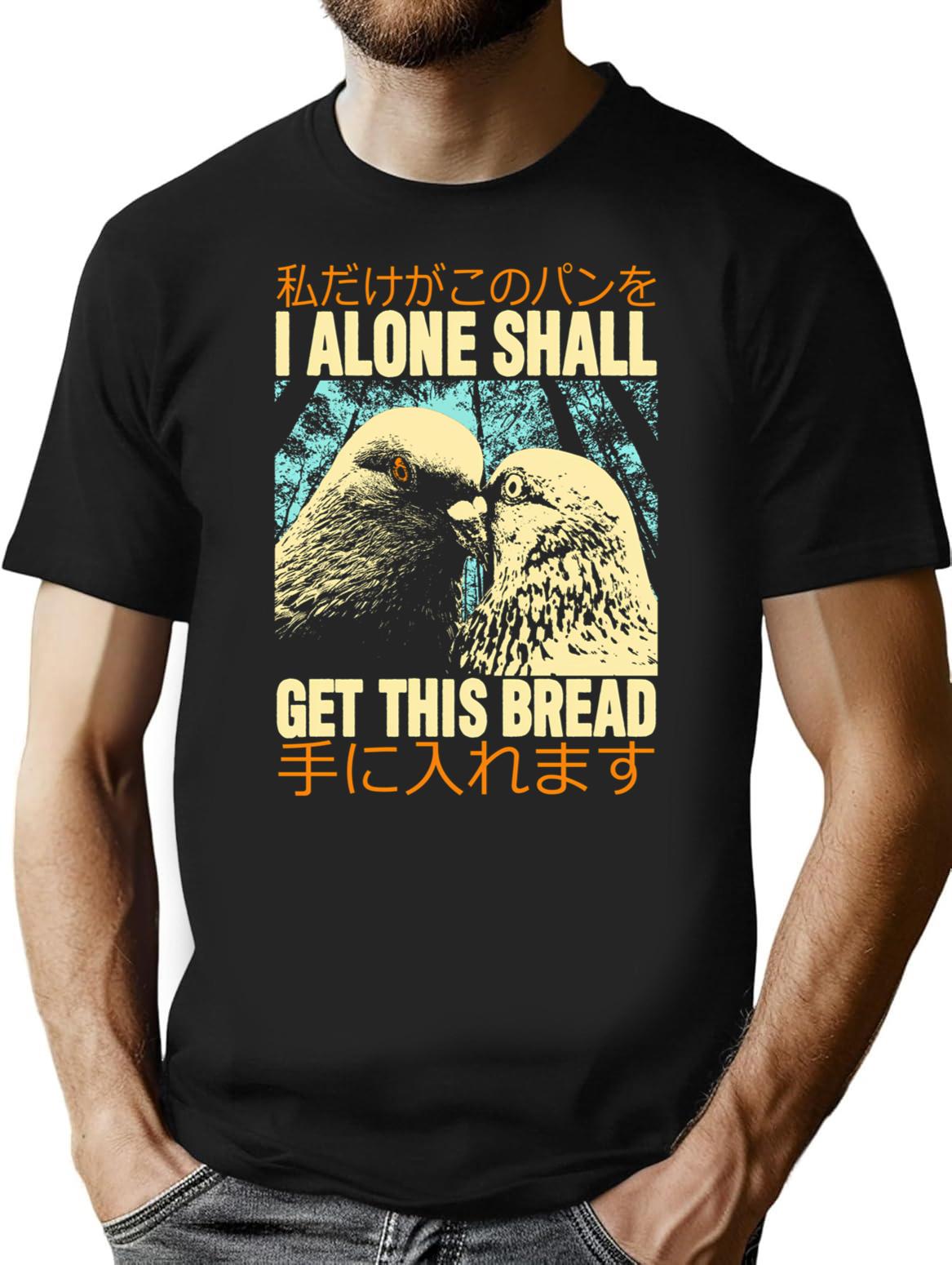 I Alone Shall Get This Bread T-Shirt - Black
