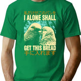 I Alone Shall Get This Bread T-Shirt - Green