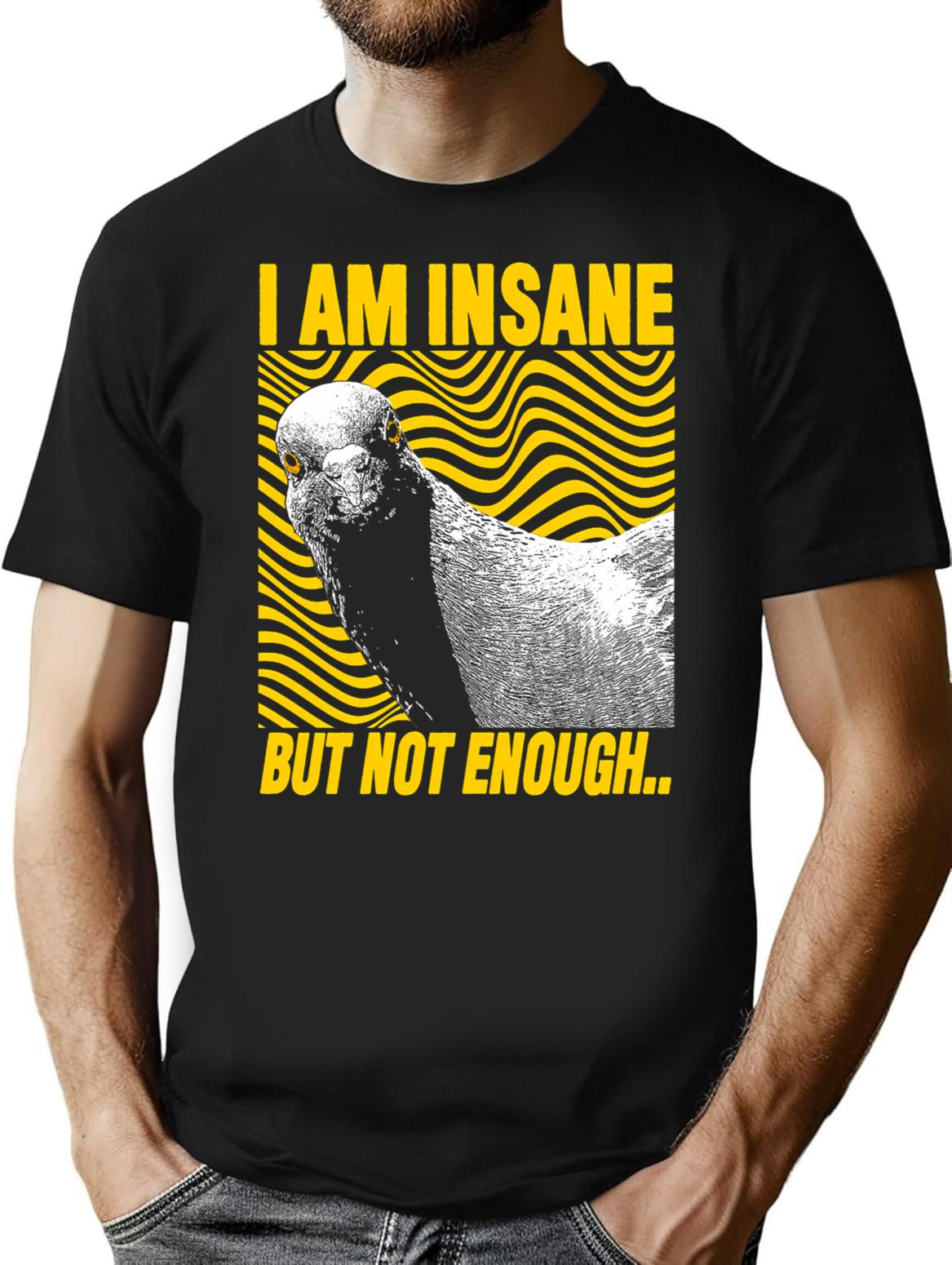 I Am Insane But Not Enough Pigeon T-Shirt - Black