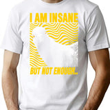 I Am Insane But Not Enough Pigeon T-Shirt - White