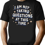 I Am Not Taking Questions At This Time - Retro Typography Design T-Shirt - Black