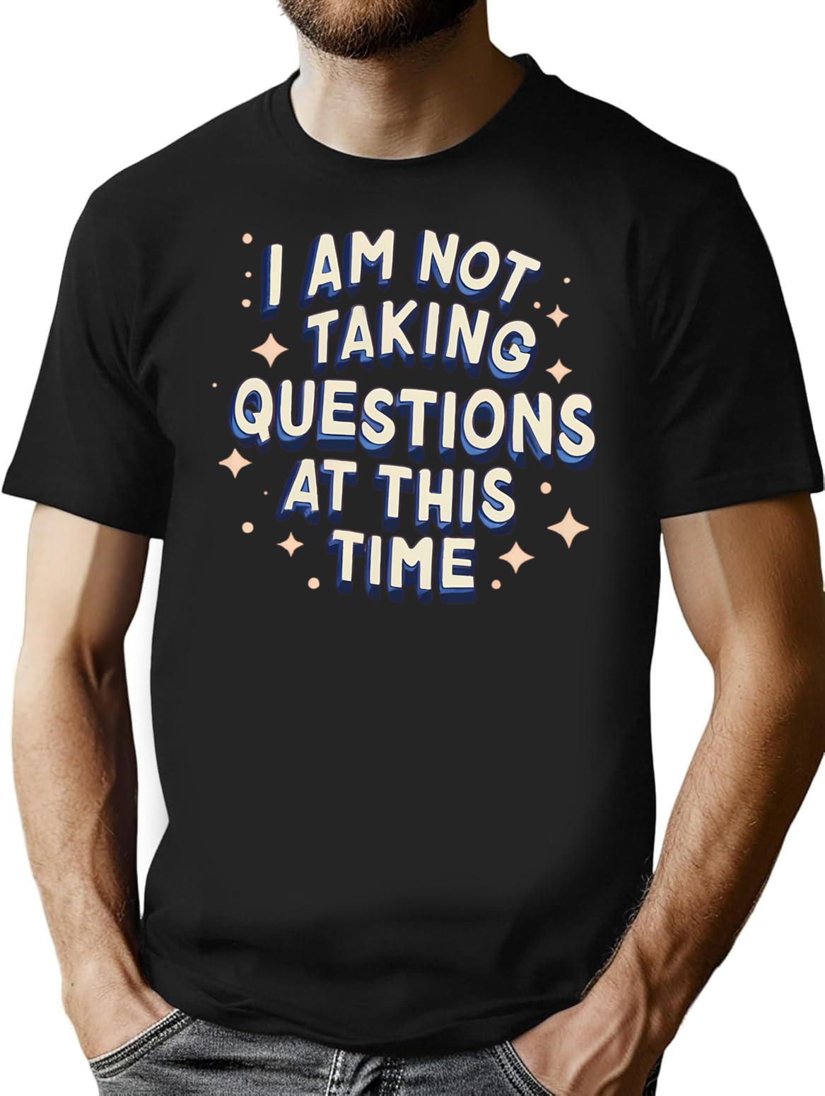 I Am Not Taking Questions At This Time - Retro Typography Design T-Shirt - Black