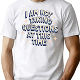 I Am Not Taking Questions At This Time - Retro Typography Design T-Shirt - White