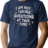 I Am Not Taking Questions At This Time - Retro Typography Design T-Shirt - Navy