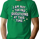 I Am Not Taking Questions At This Time - Retro Typography Design T-Shirt - Green