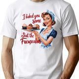 I Baked You Some Shut The Fucupcakes T-Shirt - White