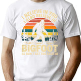 I Believe In You Also Bigfoot Retro Sasquatch Men Women T-Shirt - White