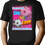 I Can Not Live Laugh Love In These Conditions T-Shirt - Black