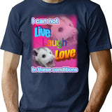 I Can Not Live Laugh Love In These Conditions T-Shirt - Navy