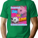 I Can Not Live Laugh Love In These Conditions T-Shirt - Green