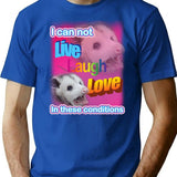 I Can Not Live Laugh Love In These Conditions T-Shirt - Blue