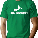 I Do All My Own Stunts T-Shirt - Green