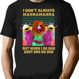 I Don't Always Mahna Mahna But When I Do Doo Doot Doo Do Doo Vintage T-Shirt - Black