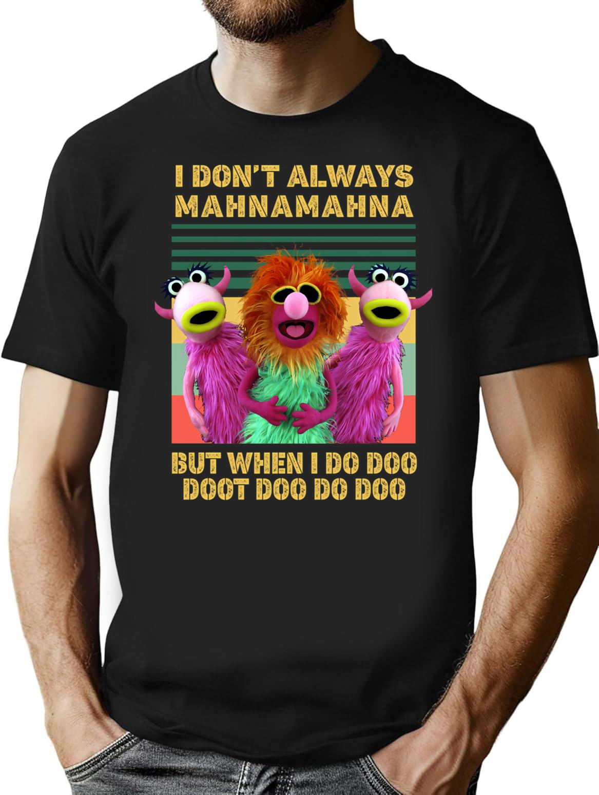 I Don't Always Mahna Mahna But When I Do Doo Doot Doo Do Doo Vintage T-Shirt - Black
