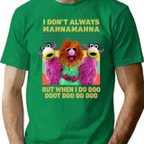 I Don't Always Mahna Mahna But When I Do Doo Doot Doo Do Doo Vintage T-Shirt - Green