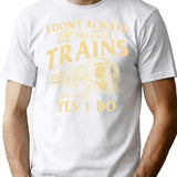 I Don't Always Stop And Look At Trains Trainspotter Railroad T-Shirt - White