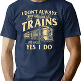 I Don't Always Stop And Look At Trains Trainspotter Railroad T-Shirt - Navy