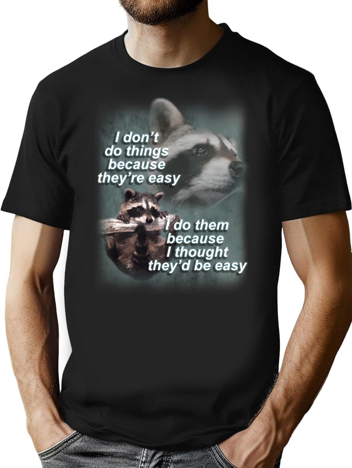 I Don't Do Thing Because They're Easy Raccoon Shirt T-Shirt - Black