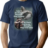 I Don't Do Thing Because They're Easy Raccoon Shirt T-Shirt - Navy