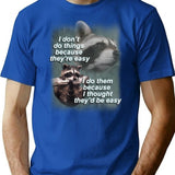 I Don't Do Thing Because They're Easy Raccoon Shirt T-Shirt - Blue