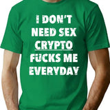 I Don't Need Sex Crypto Fucks Me Everyday Funny Saying In Vintage Style T-Shirt - Green