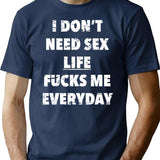 I Don't Need Sex Life Fucks Me Everyday Funny Saying In Vintage Style T-Shirt - Navy