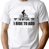 I Don't Ride To Add Days To My Life. I Ride To Add Life To My Days. T-Shirt - White
