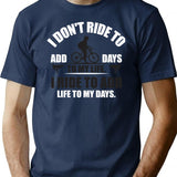 I Don't Ride To Add Days To My Life. I Ride To Add Life To My Days. T-Shirt - Navy