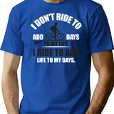 I Don't Ride To Add Days To My Life. I Ride To Add Life To My Days. T-Shirt - Blue