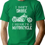 I Don't Snore I Dream I'm A Motorcycle Shirt Funny Father's Day Shirts T-Shirt - Green