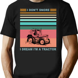 I Don't Snore I Dream I'm A Tractor - Funny Gift For Dad - Funny Father's Day T-Shirt - Black
