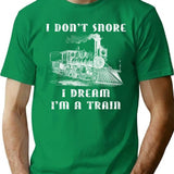 I Don't Snore I Dream I'm A Train - Funny Retro Locomotive Machinist Train Shirt T-Shirt - Green