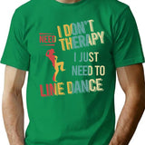 I Dont Need Therapy I Just Need To Line Dance Vintage T-Shirt - Green
