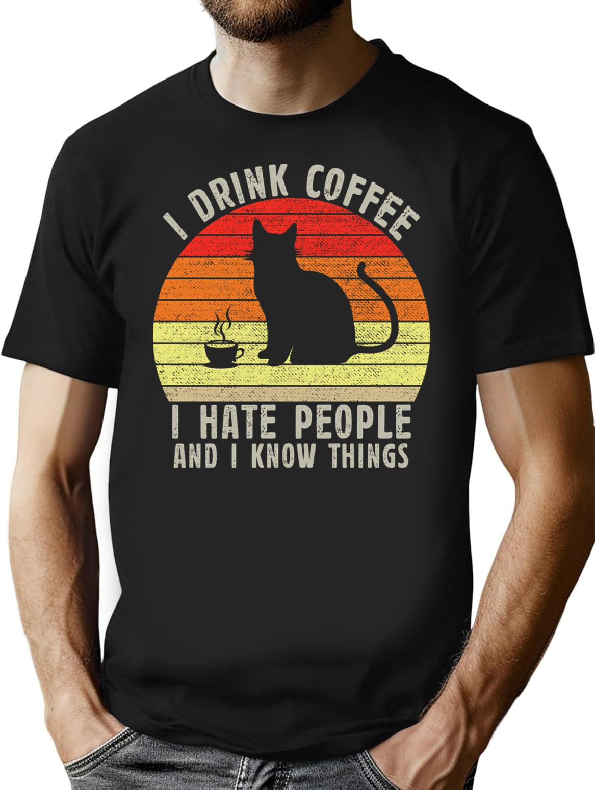 I Drink Coffee I Hate People And I Know Things T-Shirt - Black