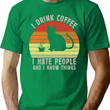 I Drink Coffee I Hate People And I Know Things T-Shirt - Green