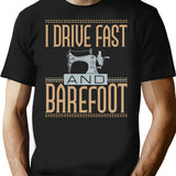 I Drive Fast And Barefoot Sewing Machine Lover T-Shirt - Black