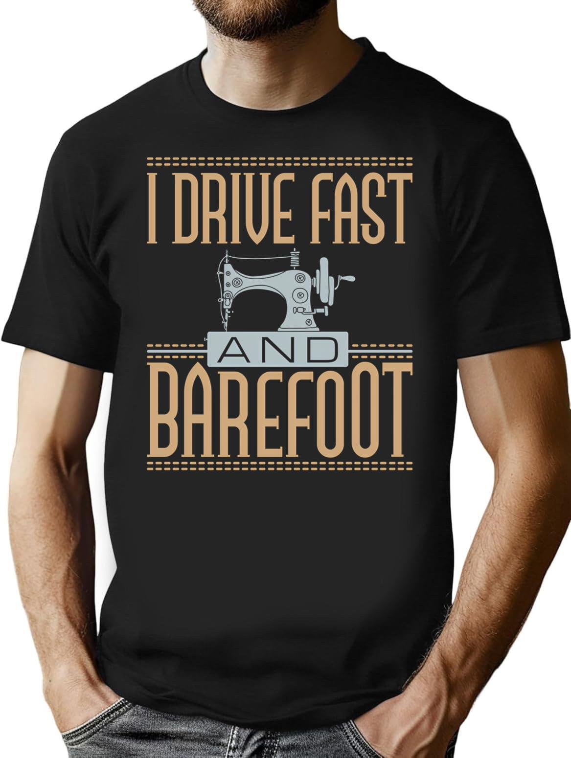 I Drive Fast And Barefoot Sewing Machine Lover T-Shirt - Black